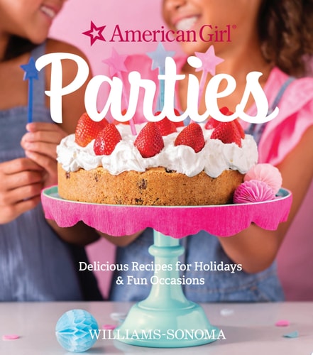 American Girl Parties: Delicious Recipes for Holidays & Fun Occasions