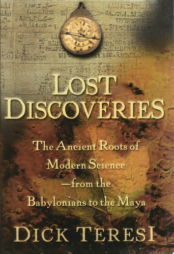 Lost Discoveries : The Ancient Roots of Modern Science--from the Babylonians to the Maya