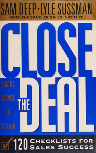 Close the Deal: 120 Checklists for Sales Success