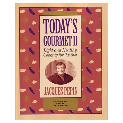 Today's gourmet II: Light and healthy cooking for the '90s (Jacques Pepin's Today's Gourmet)