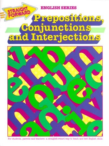 Prepositions, Conjunctions and Interjections (Straight Forward English Series)
