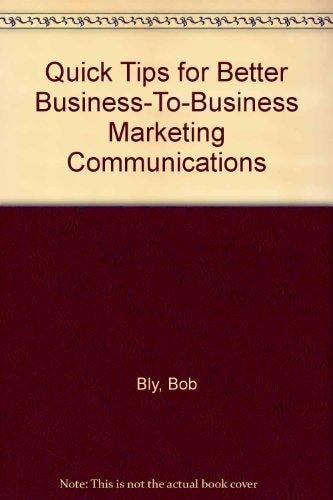 Quick Tips for Better Business-To-Business Marketing Communications
