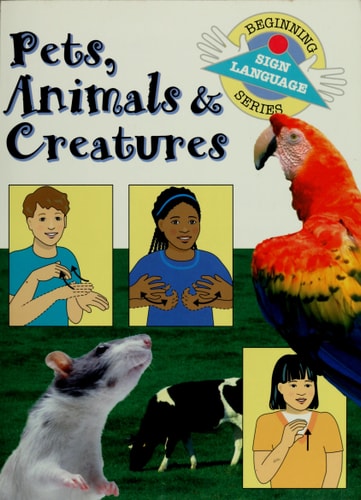 Pets, Animals & Creatures (Beginning Sign Language Series)