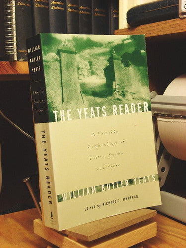 The Yeats Reader A Portable Compendium of Poetry, Drama, and Prose