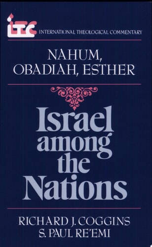 Israel among the Nations: A Commentary on the Books of Nahum, Obadiah, and Esther (International Theological Commentary)