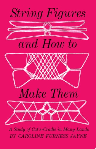 String Figures and How to Make Them: A Study of Cat's Cradle in Many Lands