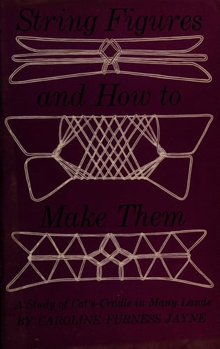 String Figures and How to Make Them: A Study of Cat's Cradle in Many Lands