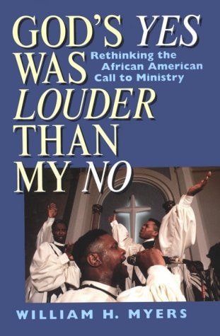 God's Yes Was Louder Than My No: Rethinking the African-American Call to Ministry