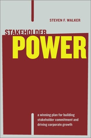 Stakeholder Power: A Winning Plan for Building Stakeholder Commitment and Driving Corporate Growth
