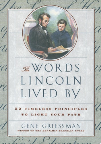 The Words Lincoln Lived By: 52 Timeless Principles to Light Your Path