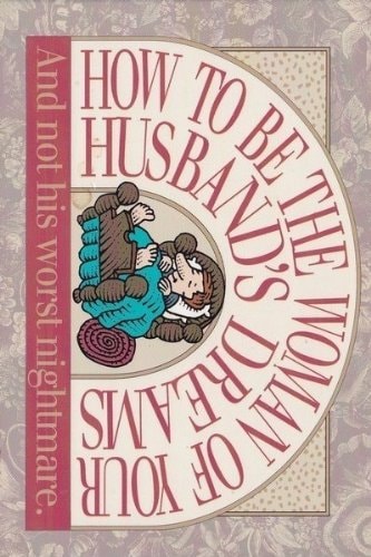 How to Be the Woman of Your Husband's Dreams