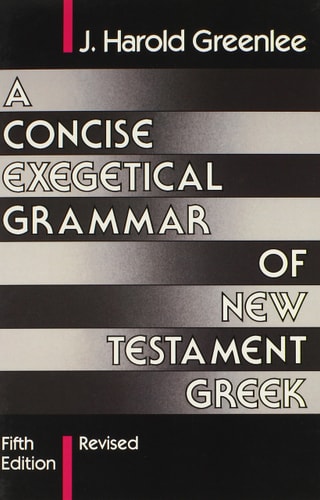 A Concise Exegetical Grammar of New Testament Greek