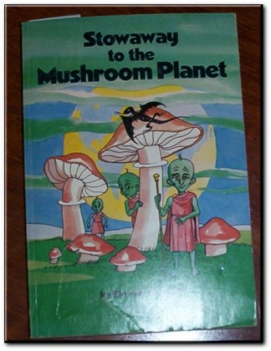 Stowaway to the Mushroom Planet (An Atlantic Monthly Press Book)