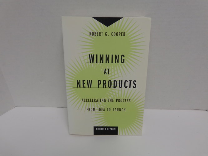 Winning at New Products: Accelerating the Process from Idea to Launch, Third Edition