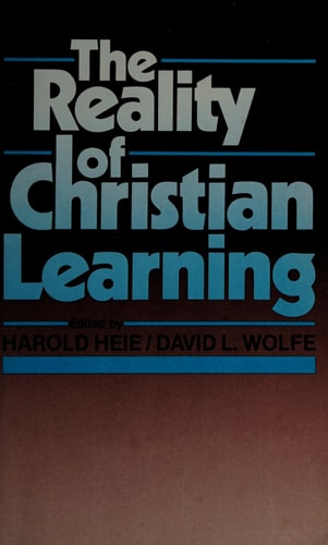 The Reality of Christian learning: Strategies for faith-discipline integration