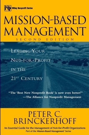Mission-Based Management: Leading Your Not-For-Profit in the 21st Century (Wiley Nonprofit Law, Finance and Management Series)