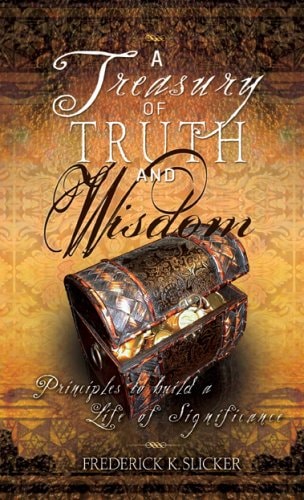 A Treasury of Truth and Wisdom:  Principles to build a life of significance