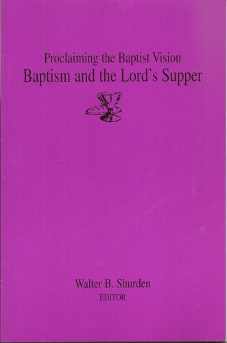 Proclaiming the Baptist Vision: Baptism and the Lord's Supper