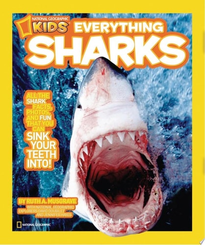 National Geographic Kids Everything Sharks All the Shark Facts, Photos, and Fun that You Can Sink Your Teeth Into