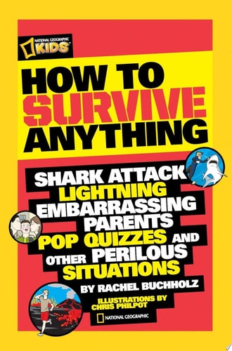 How to Survive Anything Shark Attack, Lightning, Embarrassing Parents, Pop Quizzes, and Other Perilous Situations
