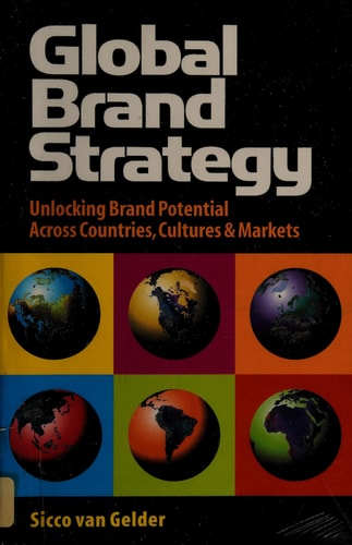 Global Brand Strategy: Unlocking Brand Potential Across Countries, Cultures and Markets