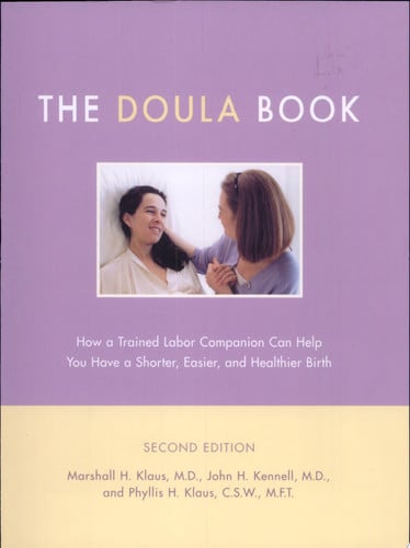 The Doula Book: How A Trained Labor Companion Can Help You Have A Shorter, Easier, And Healthier Birth (A Merloyd Lawrence Book)