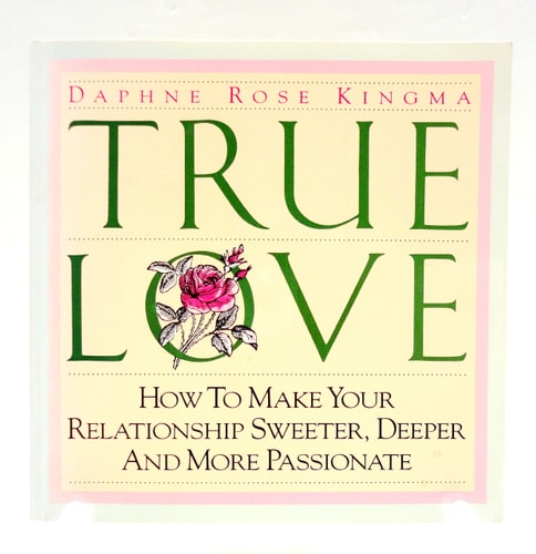 True Love: How to Make Your Relationship Sweeter, Deeper and More Passionate