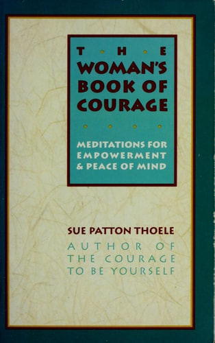 The Woman's Book of Courage:  Meditations for Empowerment & Peace of Mind (Meditations for Empowerment and Peace of Mind)