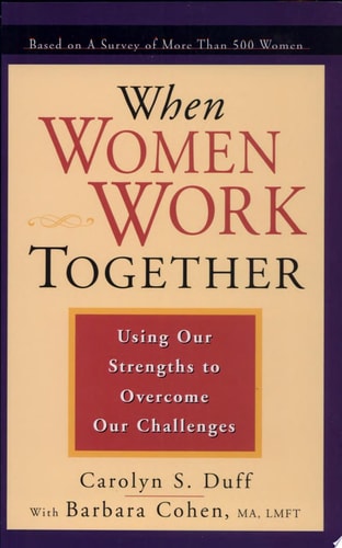 When Women Work Together: Using Our Strengths to Overcome Our Challenges