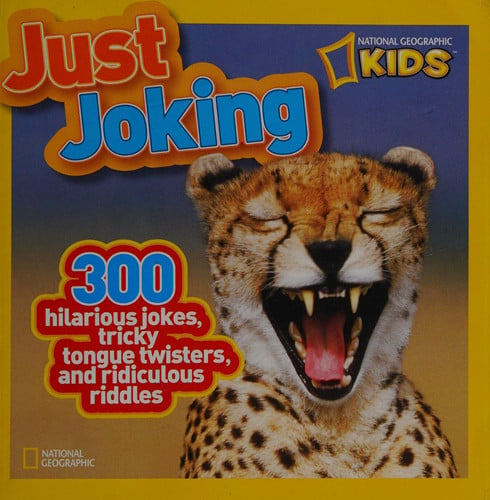 National Geographic Kids Just Joking: 300 Hilarious Jokes, Tricky Tongue Twisters, and Ridiculous Riddles