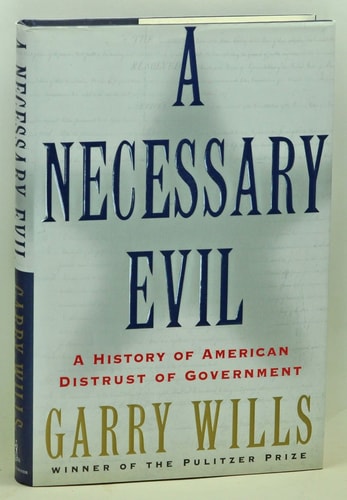 A Necessary Evil: A History of American Distrust of Government