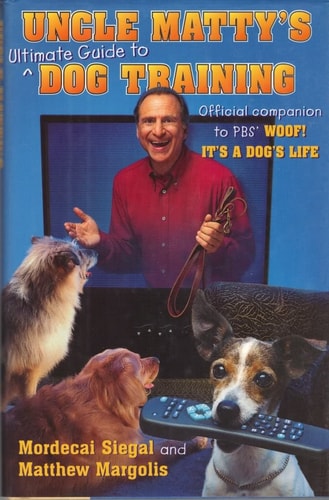 Uncle Matty's Ultimate Guide to Dog Training: The Woof Papers