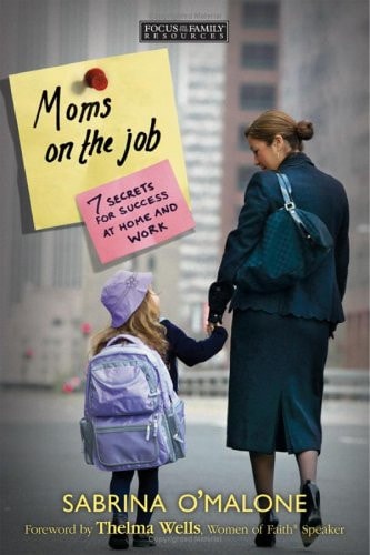 Moms on the Job: 7 Secrets for Success at Home and Work