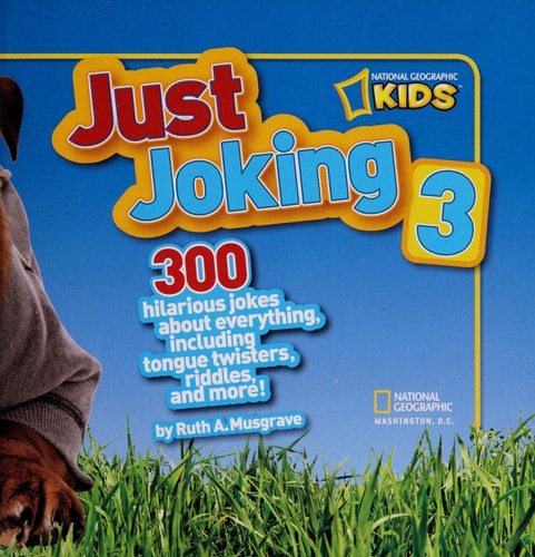 National Geographic Kids Just Joking 3: 300 Hilarious Jokes About Everything, Including Tongue Twisters, Riddles, and More!