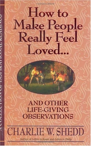 How to Make People Really Feel Loved: And Other Life-Giving Observations