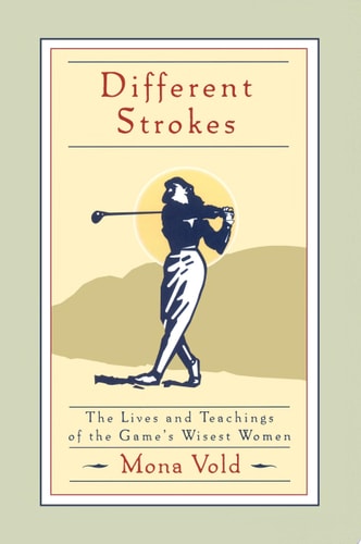 Different Strokes: The Lives and Teachings of the Game's Wisest Women