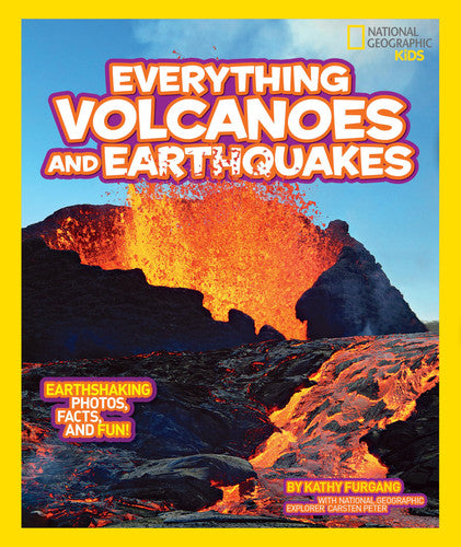 National Geographic Kids Everything Volcanoes and Earthquakes Earthshaking photos, facts, and fun!