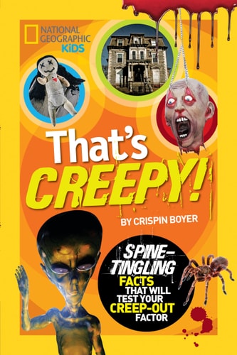 That's Creepy: Spine-Tingling Facts That Will Test Your Creep-out Factor (National Geographic Kids)