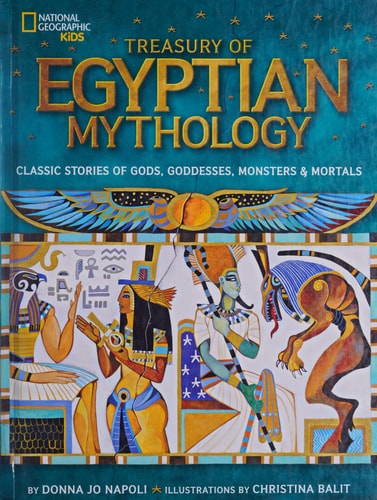 Treasury of Egyptian Mythology Classic Stories of Gods, Goddesses, Monsters & Mortals