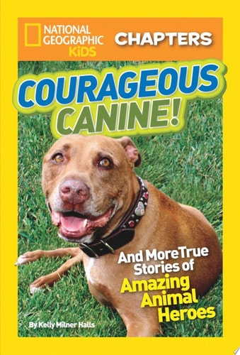 National Geographic Kids Chapters: Courageous Canine: And More True Stories of Amazing Animal Heroes (NGK Chapters)