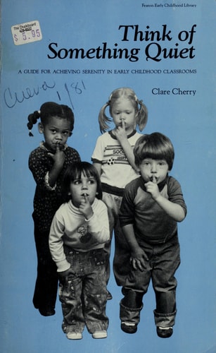 Think of Something Quiet: A Guide for Achieving Serenity in Early Childhood Classrooms (Fearon early childhood library)