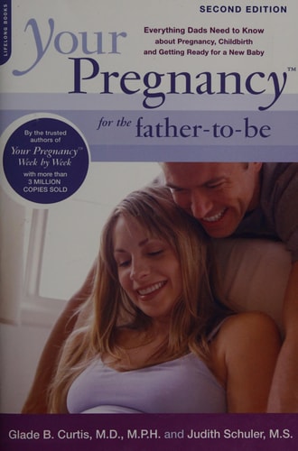 Your Pregnancy for the Father-to-Be: Everything Dads Need to Know about Pregnancy, Childbirth and Getting Ready for a New Baby (Your Pregnancy Series)