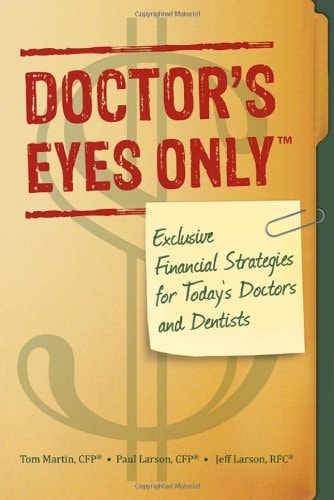 Doctor's Eyes Only: Exclusive Financial Strategies for Today's Doctors and Dentists