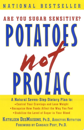 Potatoes Not Prozac, A Natural Seven-Step Dietary Plan to Stabilize the Level of Sugar in Your Blood, Control Your Cravings and Lose Weight, and Recognize How Foods Affect the Way You Feel