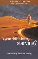 Is Your Childs Brain Starving: Food Not Drugs for Life and Learning