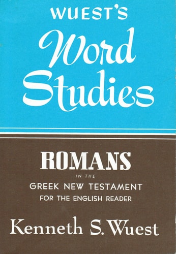 Wuest's Word Studies: Romans