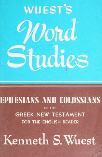 Ephesians and Colossians in the Greek New Testament for the English Reader (Wuest's Word Studies)