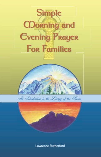 Simple Morning and Evening Prayer for Families: And Introduction to the Liturgy of the Hours