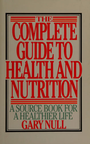 The Complete Guide to Health and Nutrition: A Sourcebook for a Healthier Life
