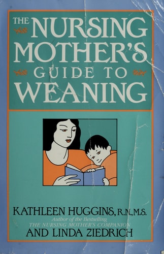 The Nursing Mother's Guide to Weaning